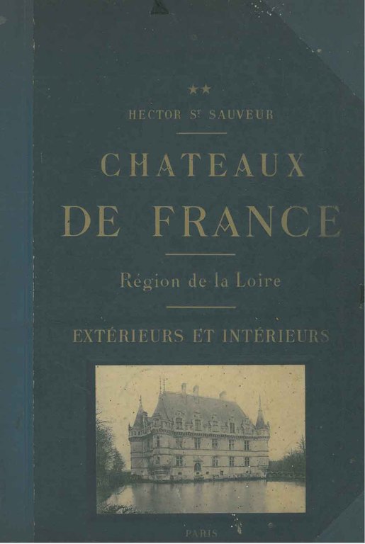 Chateaux de France. Region de la Loire. Intérieurs et extérieurs. …