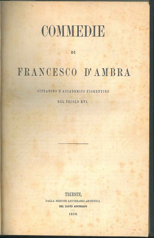 Commedie di Francesco d'Ambra. (Il furto; I Bernardi; La Cofanaria). …