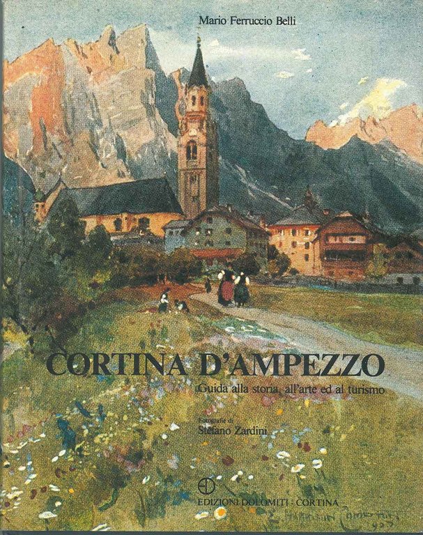 Cortina d'Ampezzo. Guida alla storia, all'arte ed al turismo Foto …