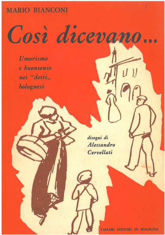 Così dicevano. Umorismo e buonsenso nei "detti" bolognesi. Disegni di …