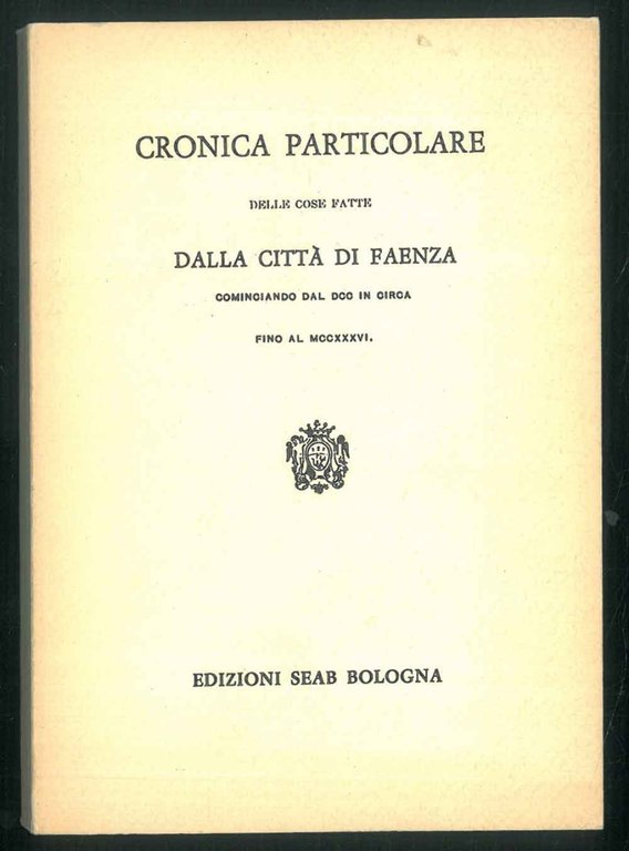 Cronica particolare delle cose fatte dalla città di Faenza cominciando …