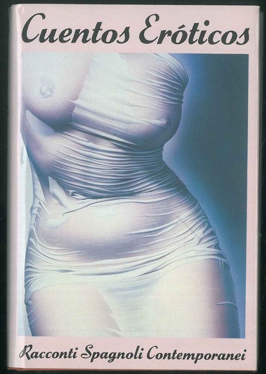 Cuentos eroticos. Racconti spagnoli contemporanei.