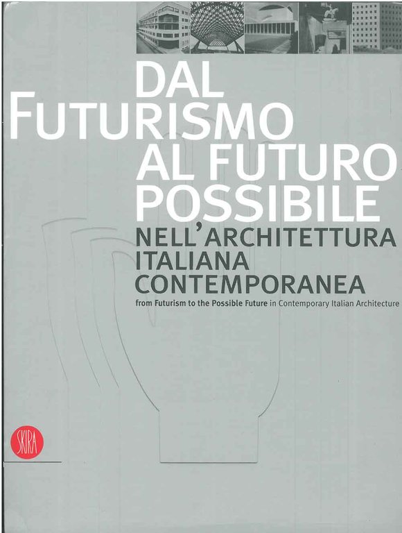 Dal futurismo al futuro possibile nell'architettura italiana contemporanea