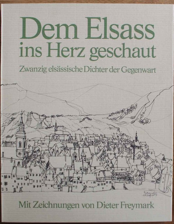 Dem Elsass ins Herz geschaut. Zwanzig elsässische Dichter der Gegenwart. …