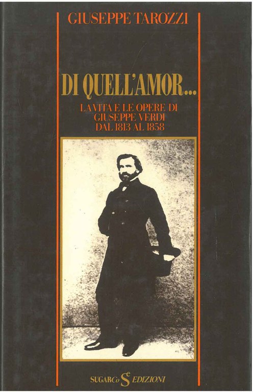 Di quell'amor. La vita e le opere di Giuseppe Verdi …