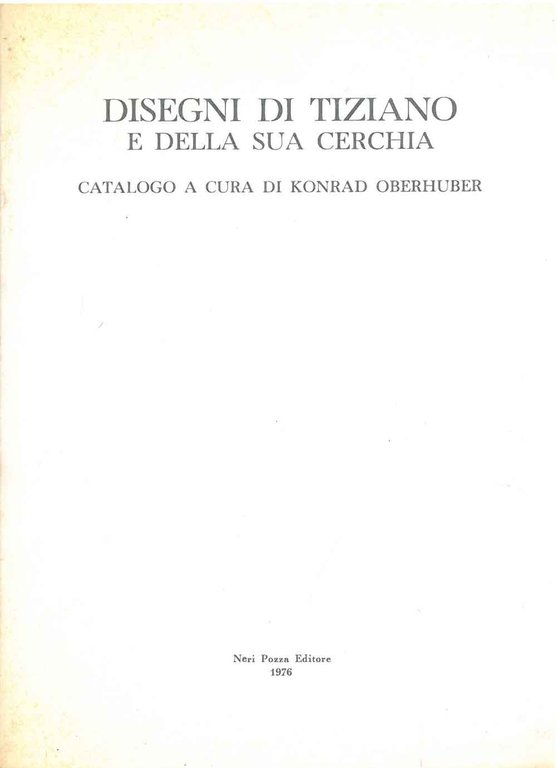 Disegni di Tiziano e della sua cerchia. Catalogo. Presentazione di …