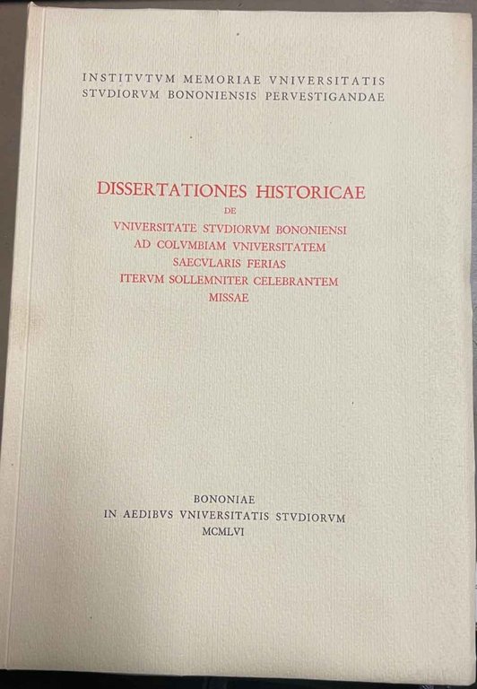 Dissertationes Historicae de unviersitate studiorum bononiensi ad columbiam universitatem saecularis …