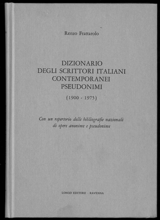 Dizionario degli scrittori italiani contemporanei pseudonimi (1900-1975). Con un repertorio …