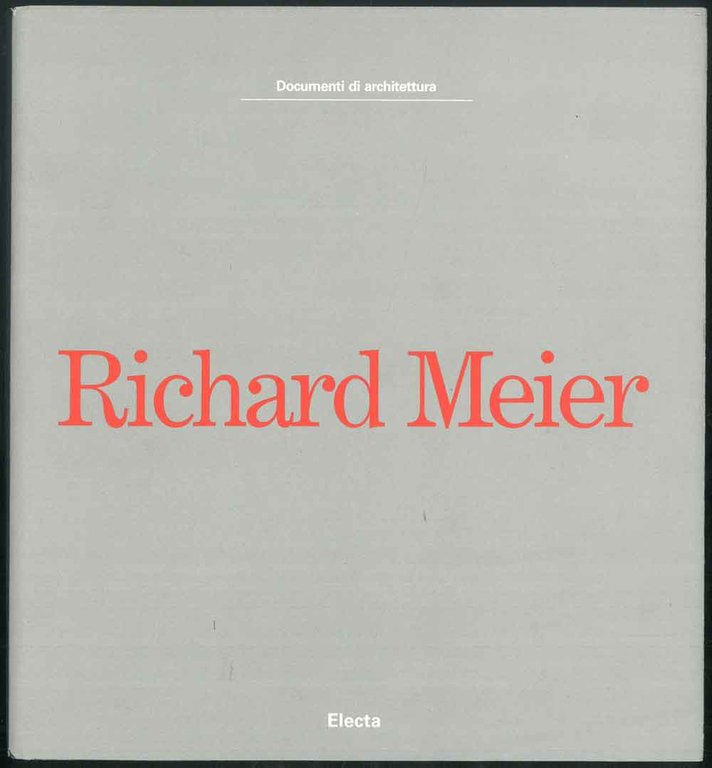 Documenti di architettura. Richard Meier. Architetture. Con un saggio di …