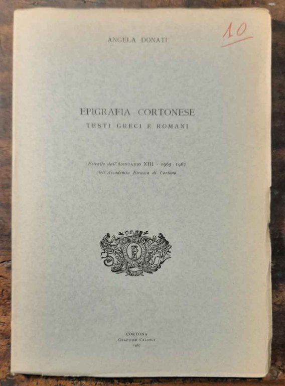 Epigrafia cortonese Testi greci e romani. Estratto dall' Annuario XIII …