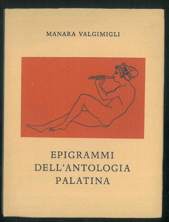 Epigrammi dell'antologia palatina. Tradotti da Manara Valgimigli, illustrati da disegni …