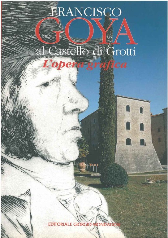 Francisco Goya al Castello di Grotti. L'opera grafica. Monteroni d'Arbia …