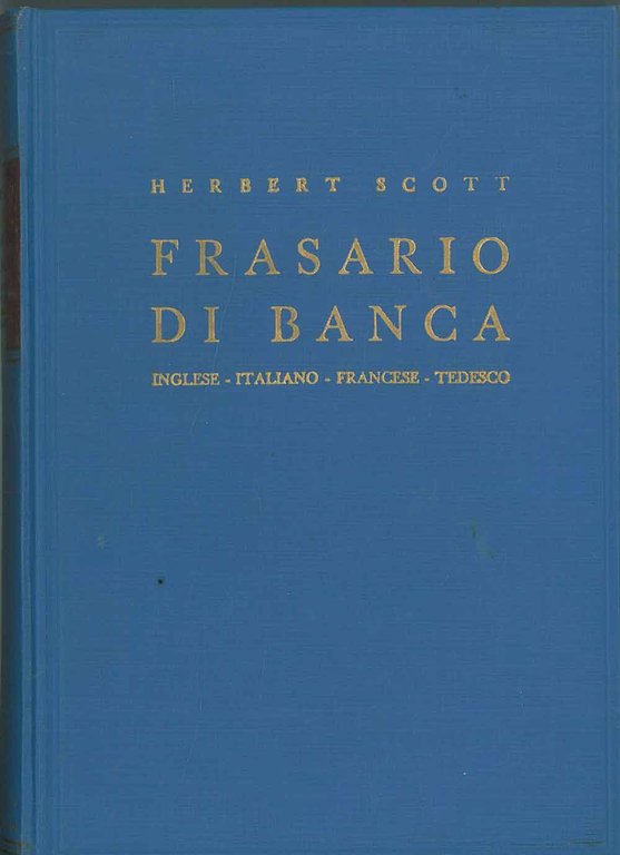 Frasario di Banca. Inglese, italiano, francese, tedesco (con relativa corrispondenza …