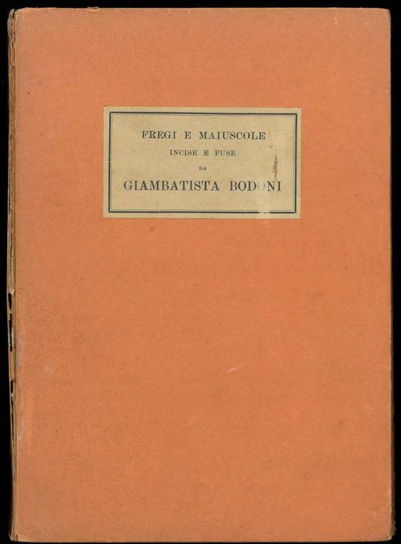 Fregi e Majuscole incise e fuse da Giambattista Bodoni direttore …