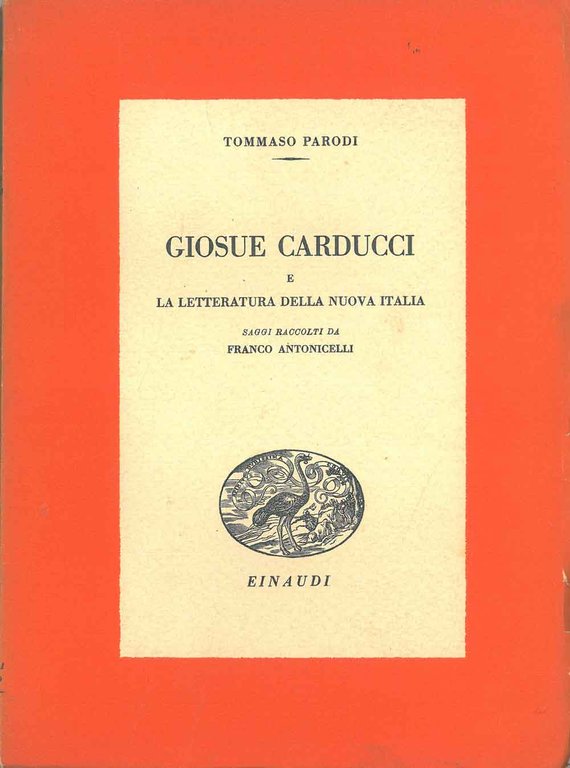 Giosue Carducci e la letteratura della nuova Italia. Saggi raccolti …