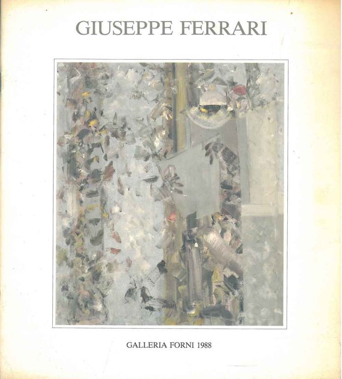 Giuseppe Ferrari. Opere dal 1978 al 1998. Bologna, Galleria Forni, …