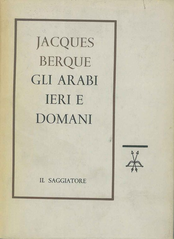 Gli arabi ieri e domani. Traduzione di R. Traini