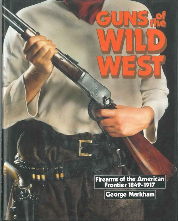 Guns of the wild west. Firearms of the american frontier, …