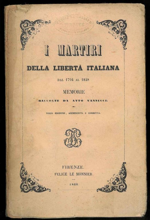 I martiri della libertà italiana dal 1794 al 1848. Memorie …