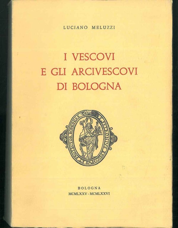 I Vescovi e gli arcivescovi di Bologna.