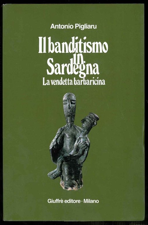Il banditismo in Sardegna. La vendetta barbaricina come ordinamento giuridico.
