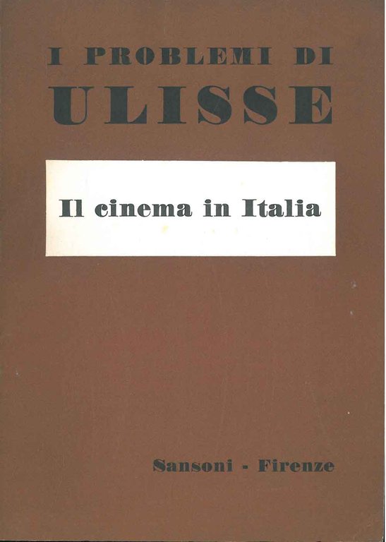 Il cinema in Italia. Numero monografico dei problemi di Ulisse. …