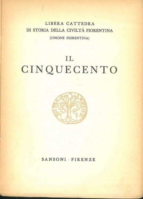 Il cinquecento. (Libera cattedra di storia della civiltà fiorentina)