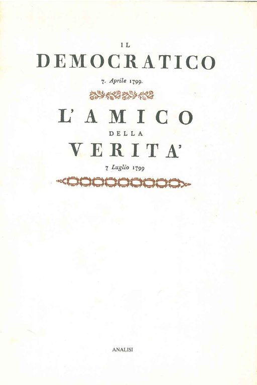 Il Democratico: Firenze, aprile-giugno 1799. L'amico della verità. Firenze, luglio-dicembre …