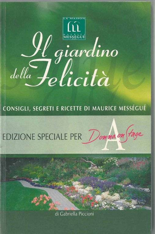 Il giardino della felicità. Consigli, segreti e ricette di Maurice …