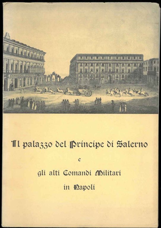 Il palazzo del Principe di Salerno e gli alti Comandi …