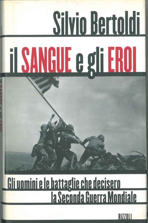 Il sangue e gli eroi. Gli uomini e le battaglie …