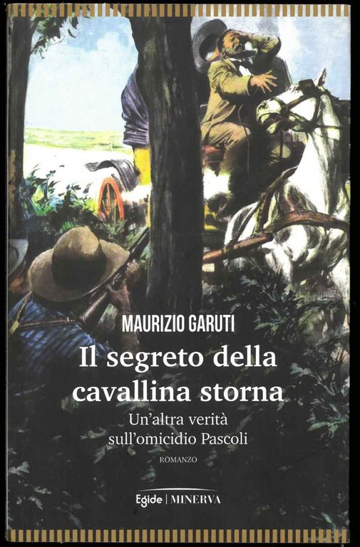 Il segreto della cavallina storna. Un'altra verità sull'omicidio Pascoli.