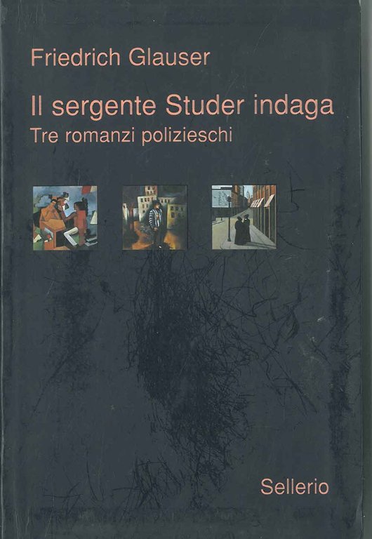 Il sergente Studer indaga. Tre romanzi polizieschi. Il sergente Studer; …