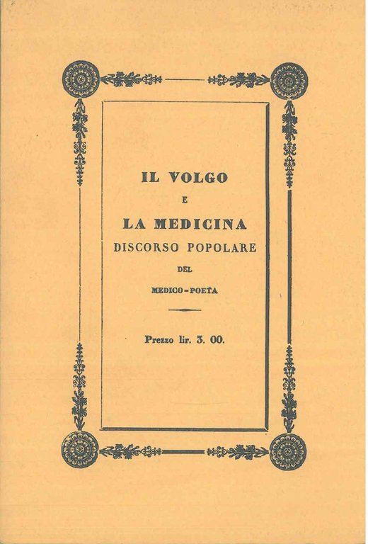 Il volgo e la medicina. Discorso popolare del medico-poeta. Milano, …