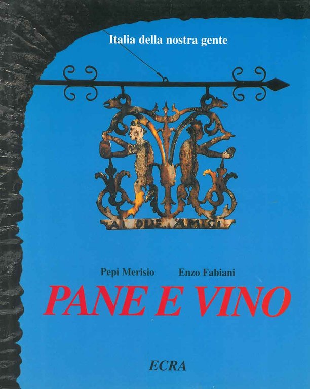 Italia della nostra gente. Pane e vino