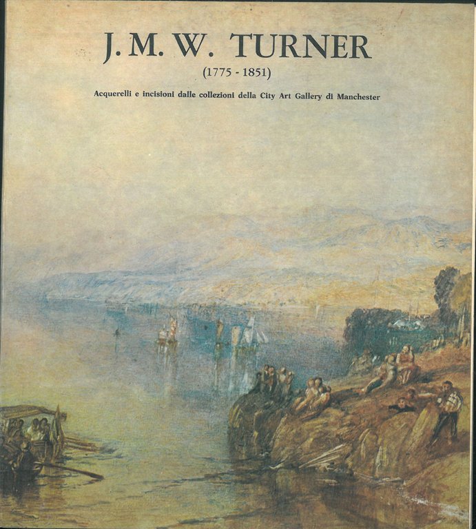 J.M.W. Turner: acquerelli e incisioni della collezione della city art …