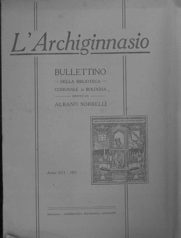 L' Archiginnasio. Bullettino della biblioteca comunale di Bologna. Anno XVI, …