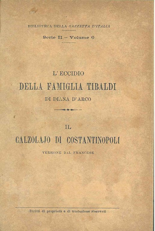 L' eccidio della famiglia Tibaldi. Il calzolajo di Costantinopoli. Rosa …
