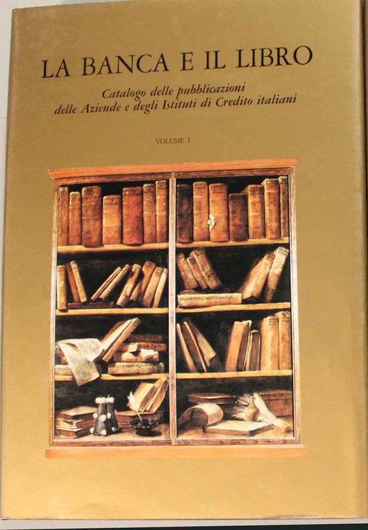 La banca e il libro. Catalogo delle pubblicazioni delle Aziende …