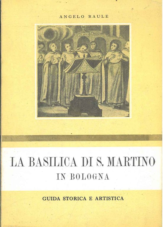 La Basilica di S. Martino in Bologna. Guida storica e …