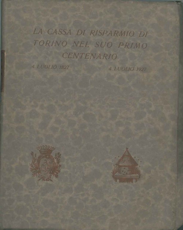 La Cassa di Risparmio di Torino nel suo primo centenario: …