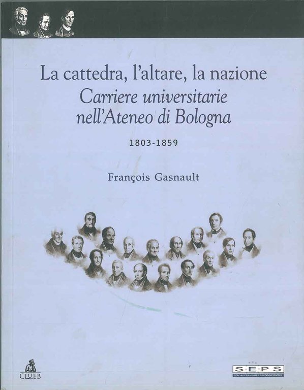 La cattedra, l'altare, la nazione. Carriere universitarie nell'Ateneo di Bologna. …