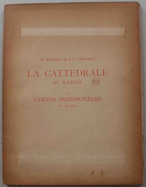 La Cattedrale di Nardò. La Cascina Pozzobonello in Milano. Rilievi …