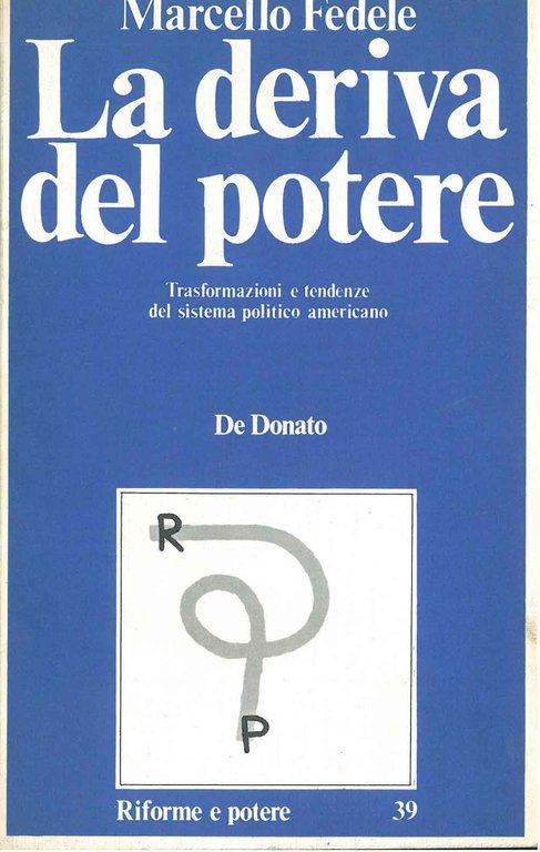 La deriva del potere. Trasformazioni e tendenze del sistema politico …
