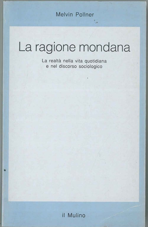La ragione mondana. La realtà quotidiana e nel sociologico