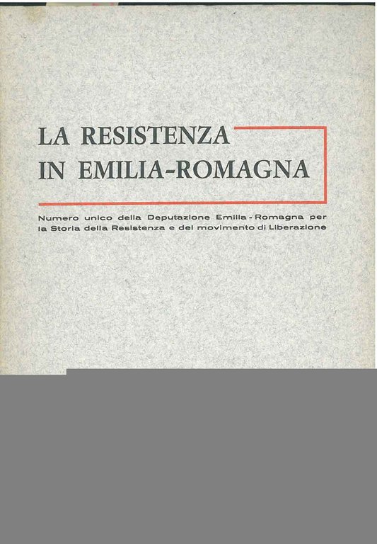 La resistenza in Emilia-Romagna. Numero unico della deputazione Emilia-Romagna per …