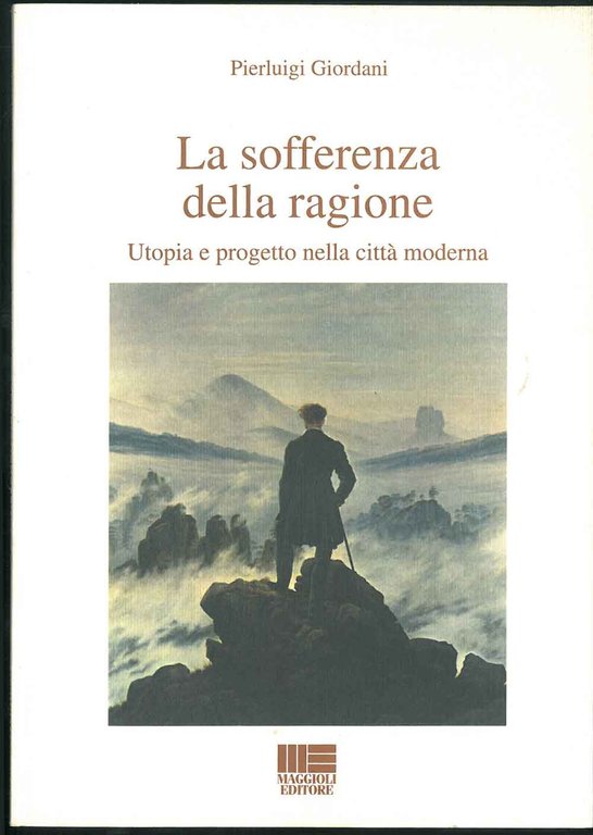 La sofferenza della ragione. Utopia e progetto nella città moderna