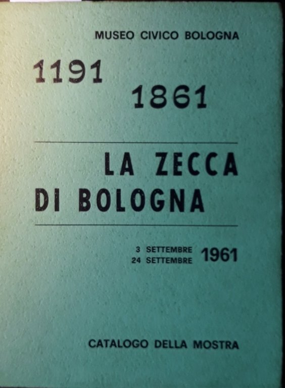 La zecca di Bologna. Catalogo della mostra, Museo Civico, 3 …