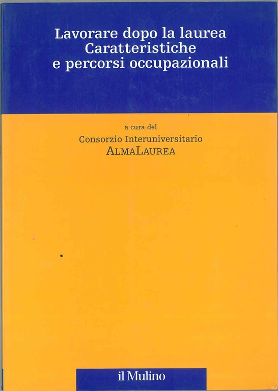 Lavorare dopo la laurea. Caratteristiche e percorsi occupazionali A cura …