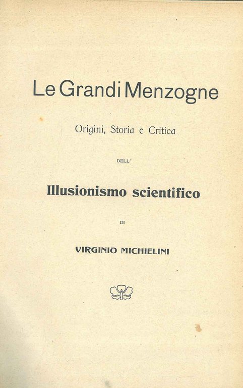 Le grandi menzogne. Origini, storia e critica dell'illusionismo scientifico